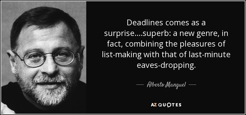 Deadlines comes as a surprise....superb: a new genre, in fact, combining the pleasures of list-making with that of last-minute eaves-dropping. - Alberto Manguel