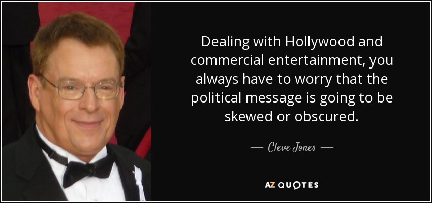 Dealing with Hollywood and commercial entertainment, you always have to worry that the political message is going to be skewed or obscured. - Cleve Jones