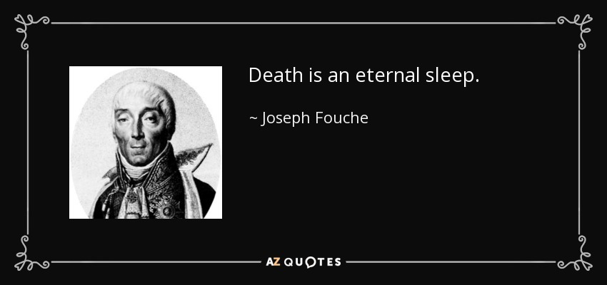 Death is an eternal sleep. - Joseph Fouche