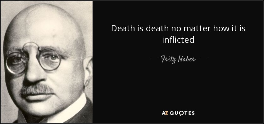 Death is death no matter how it is inflicted - Fritz Haber
