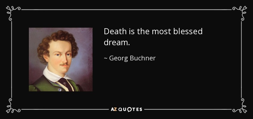 Death is the most blessed dream. - Georg Buchner