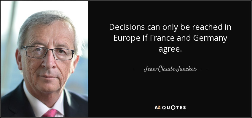 Decisions can only be reached in Europe if France and Germany agree. - Jean-Claude Juncker