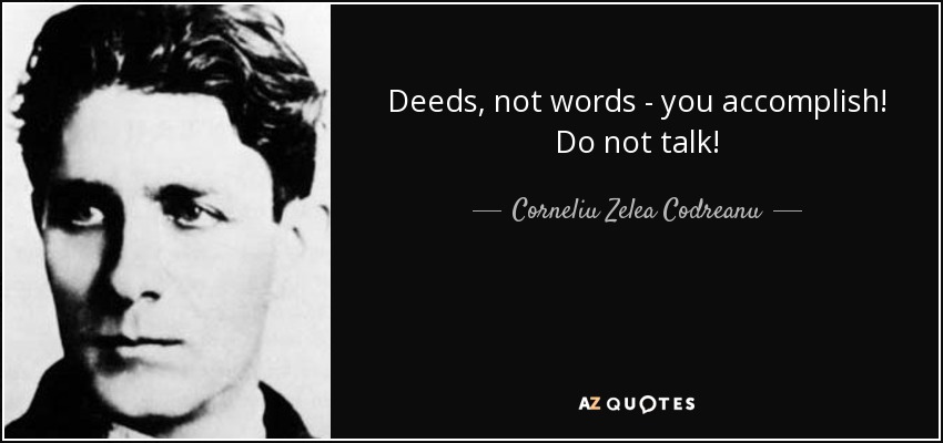 Deeds, not words - you accomplish! Do not talk! - Corneliu Zelea Codreanu