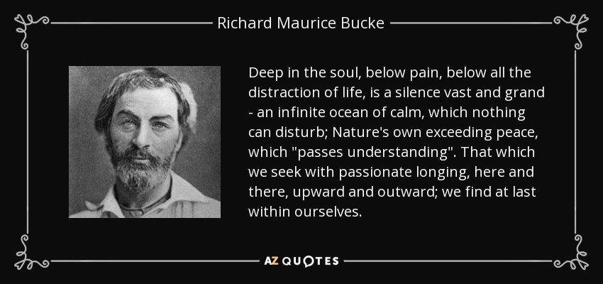 Deep in the soul, below pain, below all the distraction of life, is a silence vast and grand - an infinite ocean of calm, which nothing can disturb; Nature's own exceeding peace, which 