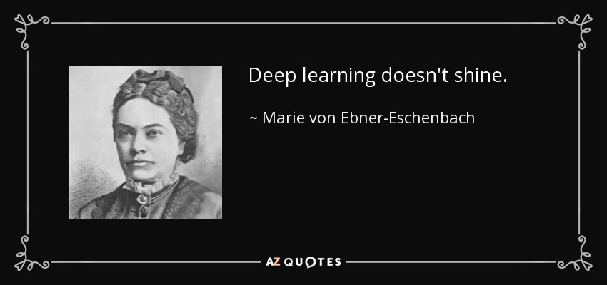 Deep learning doesn't shine. - Marie von Ebner-Eschenbach