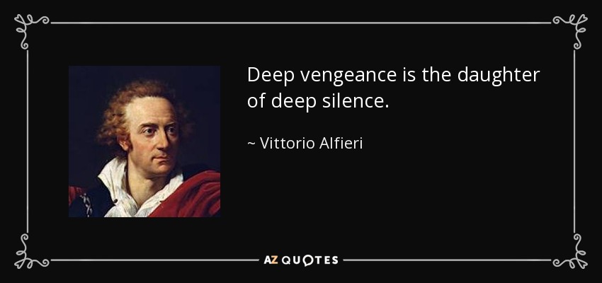 Deep vengeance is the daughter of deep silence. - Vittorio Alfieri