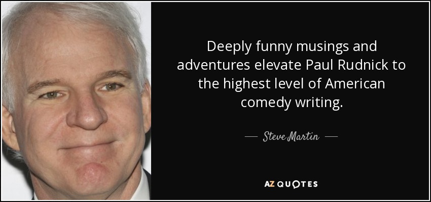 Deeply funny musings and adventures elevate Paul Rudnick to the highest level of American comedy writing. - Steve Martin