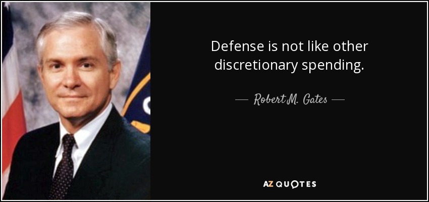 Defense is not like other discretionary spending. - Robert M. Gates