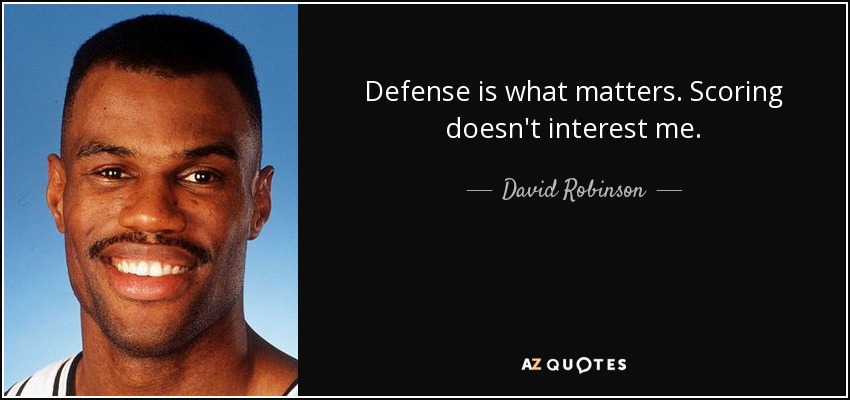 Defense is what matters. Scoring doesn't interest me. - David Robinson