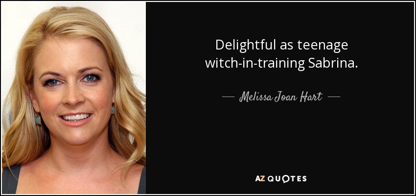 Delightful as teenage witch-in-training Sabrina. - Melissa Joan Hart