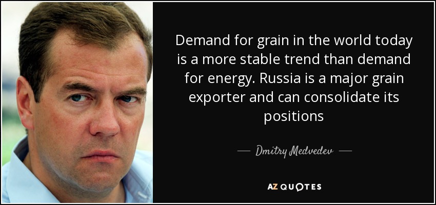 Demand for grain in the world today is a more stable trend than demand for energy. Russia is a major grain exporter and can consolidate its positions - Dmitry Medvedev