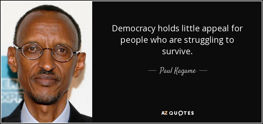 Democracy holds little appeal for people who are struggling to survive. - Paul Kagame