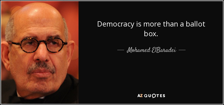 Democracy is more than a ballot box. - Mohamed ElBaradei