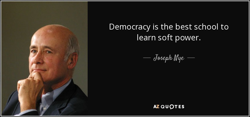 Democracy is the best school to learn soft power. - Joseph Nye
