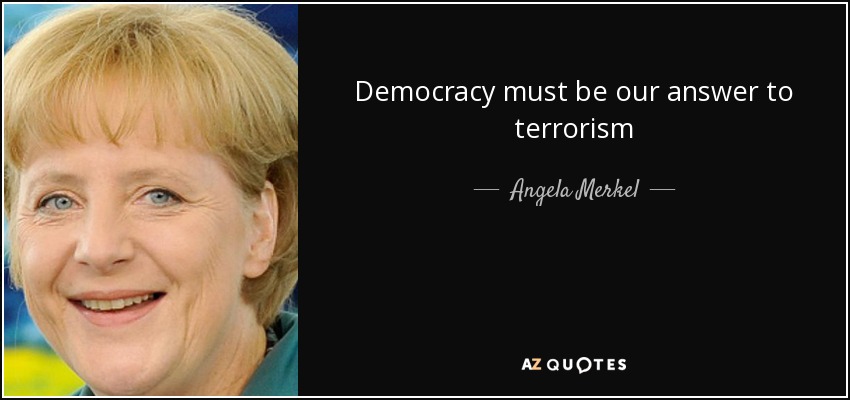 Democracy must be our answer to terrorism - Angela Merkel