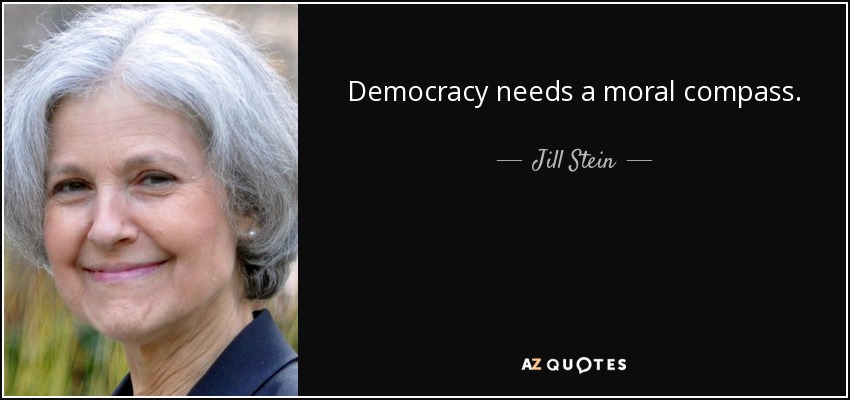 Democracy needs a moral compass. - Jill Stein