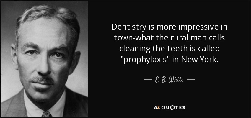 Dentistry is more impressive in town-what the rural man calls cleaning the teeth is called 