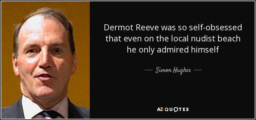 Dermot Reeve was so self-obsessed that even on the local nudist beach he only admired himself - Simon Hughes