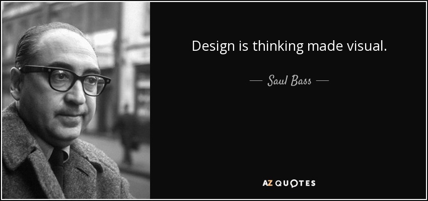 Design is thinking made visual. - Saul Bass