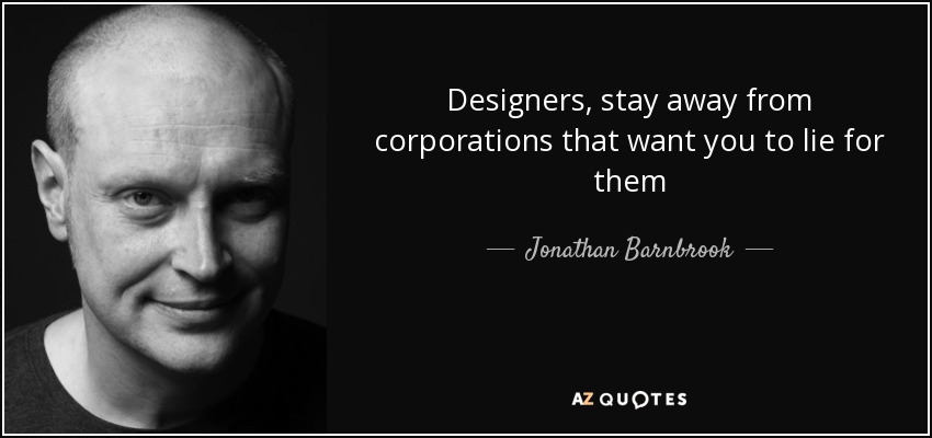Designers, stay away from corporations that want you to lie for them - Jonathan Barnbrook