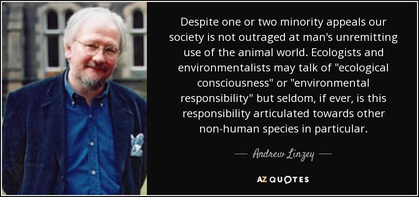 Despite one or two minority appeals our society is not outraged at man's unremitting use of the animal world. Ecologists and environmentalists may talk of 