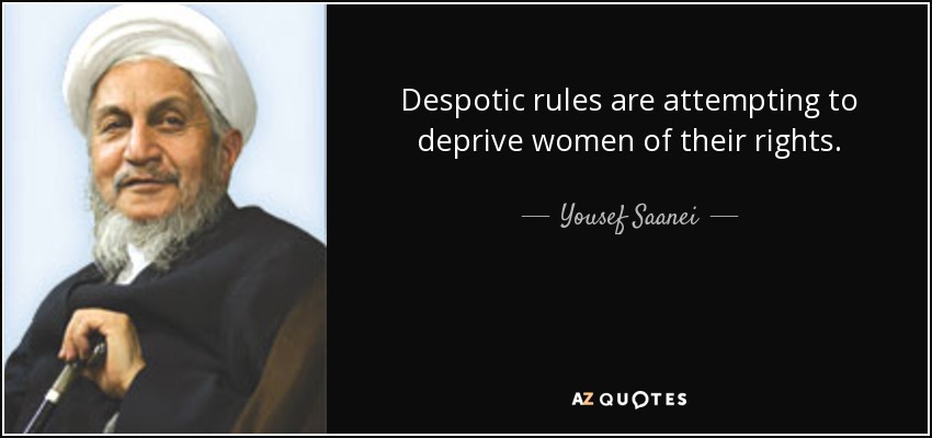 Despotic rules are attempting to deprive women of their rights. - Yousef Saanei