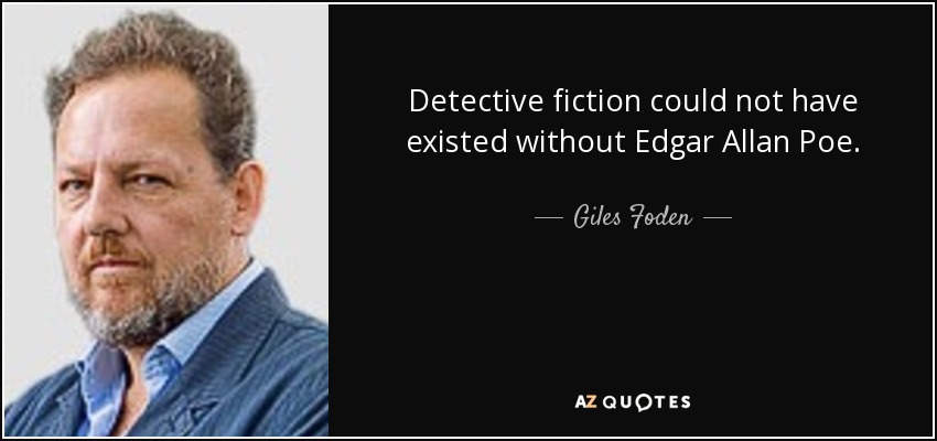 Detective fiction could not have existed without Edgar Allan Poe. - Giles Foden