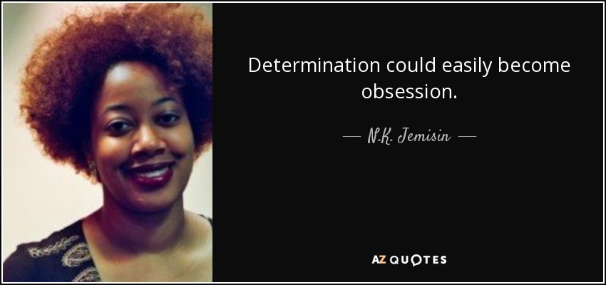 Determination could easily become obsession. - N.K. Jemisin