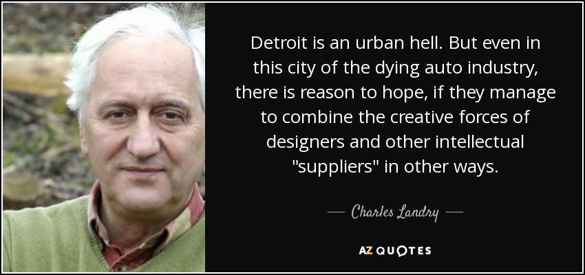 Detroit is an urban hell. But even in this city of the dying auto industry, there is reason to hope, if they manage to combine the creative forces of designers and other intellectual 