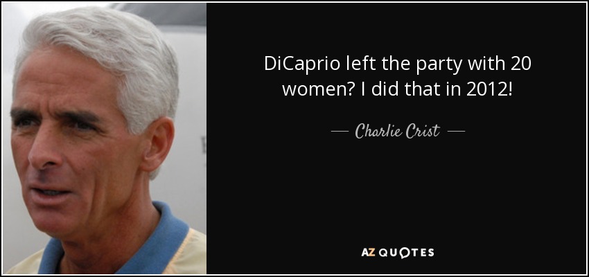 DiCaprio left the party with 20 women? I did that in 2012! - Charlie Crist