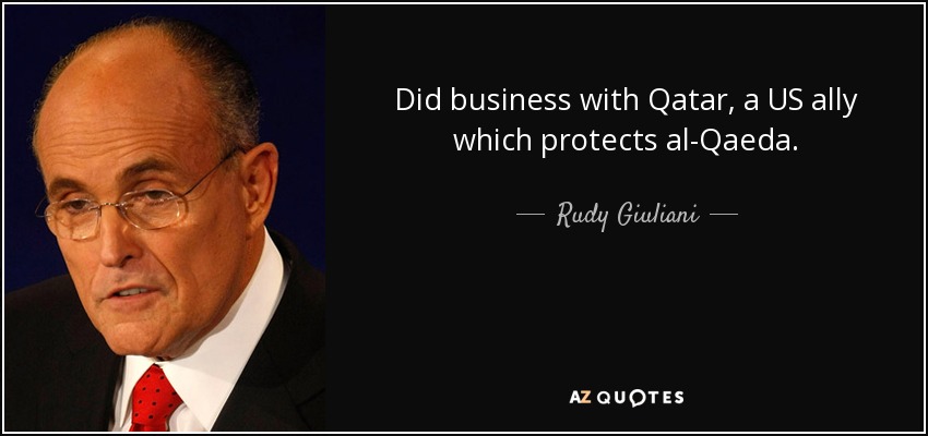 Did business with Qatar, a US ally which protects al-Qaeda. - Rudy Giuliani
