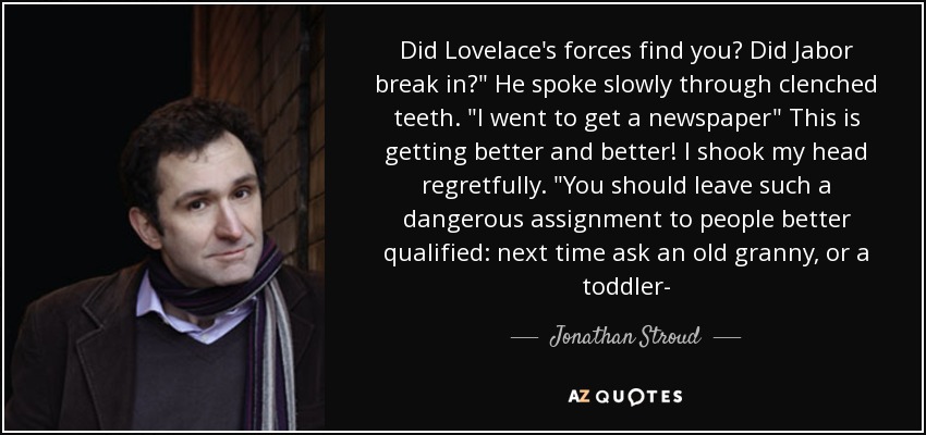 Did Lovelace's forces find you? Did Jabor break in?