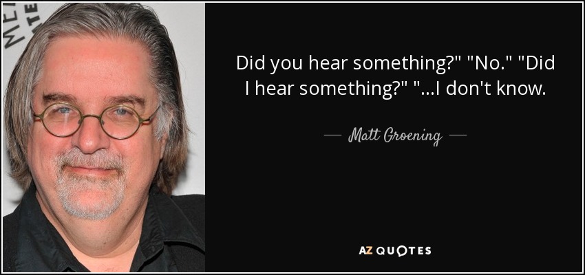 Did you hear something?