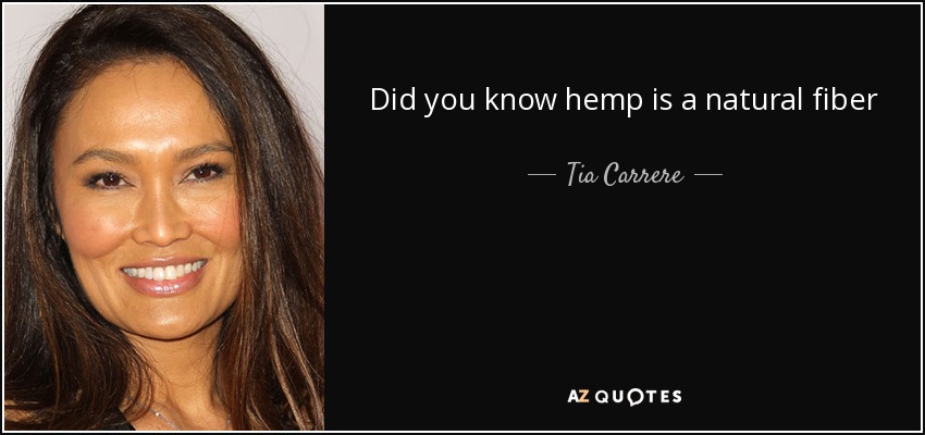 Did you know hemp is a natural fiber - Tia Carrere