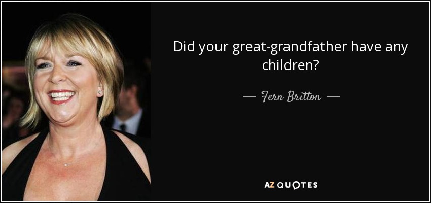 Did your great-grandfather have any children? - Fern Britton