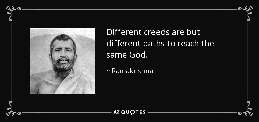 Different creeds are but different paths to reach the same God. - Ramakrishna