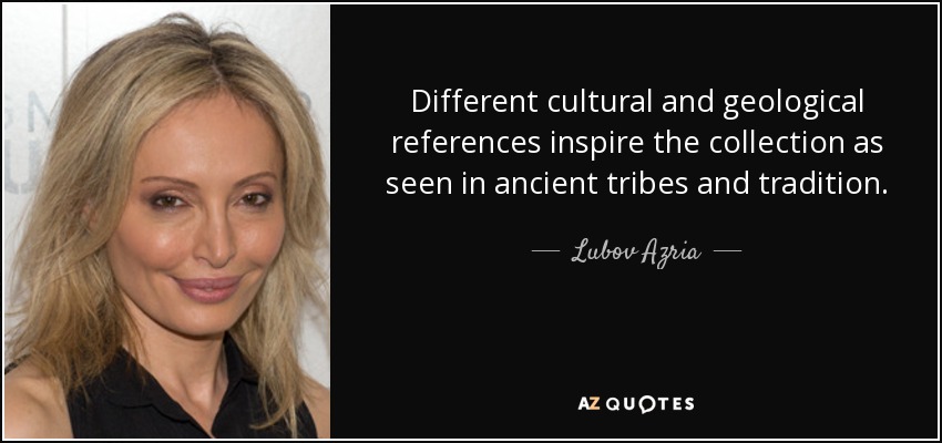 Different cultural and geological references inspire the collection as seen in ancient tribes and tradition. - Lubov Azria