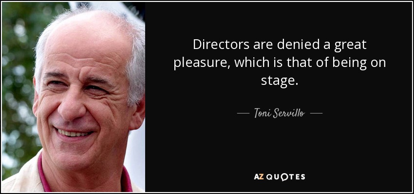 Directors are denied a great pleasure, which is that of being on stage. - Toni Servillo