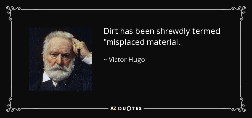 Dirt has been shrewdly termed 