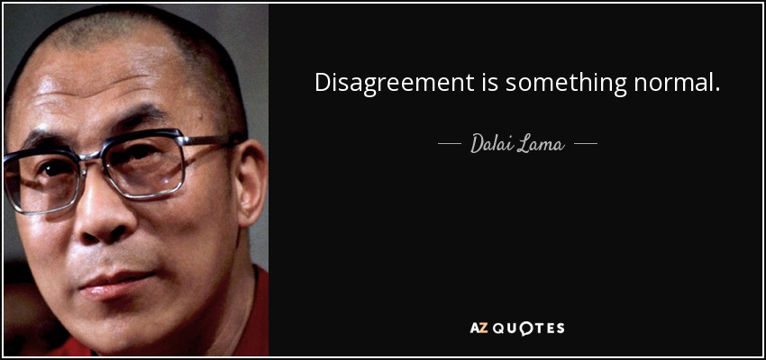 Disagreement is something normal. - Dalai Lama