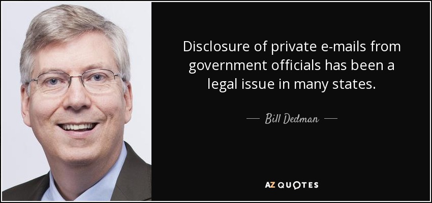 Disclosure of private e-mails from government officials has been a legal issue in many states. - Bill Dedman