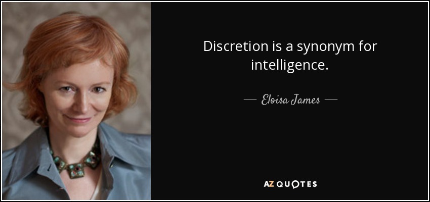 Discretion is a synonym for intelligence. - Eloisa James