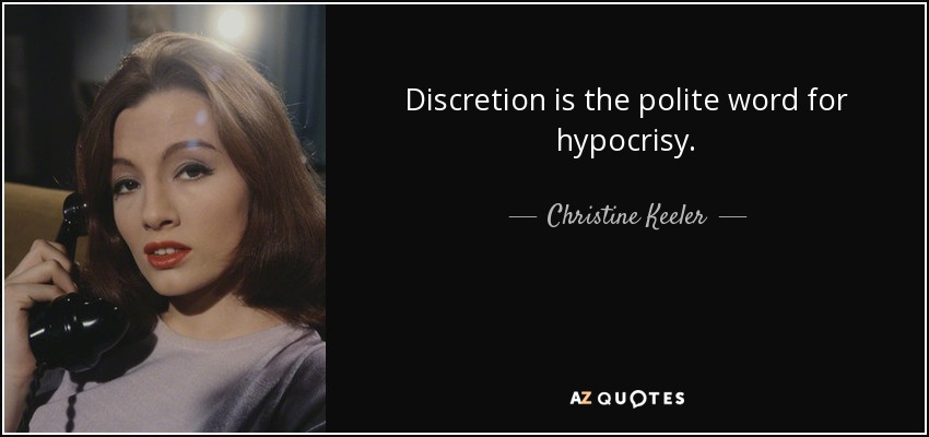 Discretion is the polite word for hypocrisy. - Christine Keeler