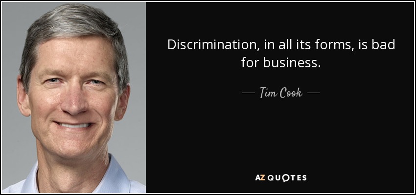 Discrimination, in all its forms, is bad for business. - Tim Cook