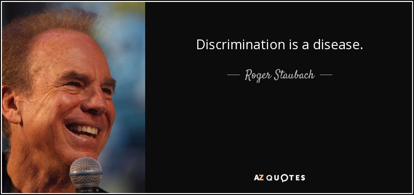 Discrimination is a disease. - Roger Staubach