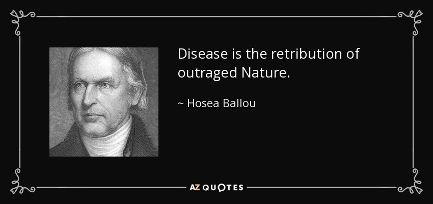 Disease is the retribution of outraged Nature. - Hosea Ballou
