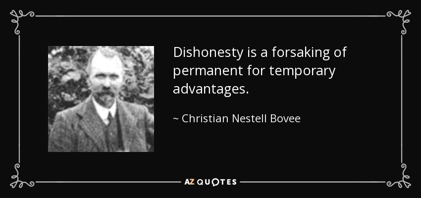 Dishonesty is a forsaking of permanent for temporary advantages. - Christian Nestell Bovee