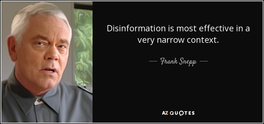 Disinformation is most effective in a very narrow context. - Frank Snepp