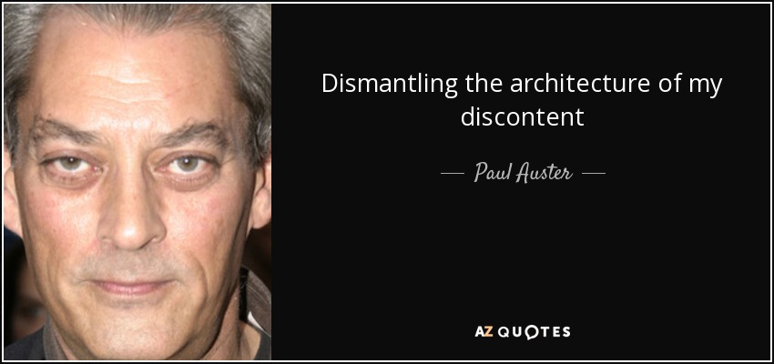 Dismantling the architecture of my discontent - Paul Auster