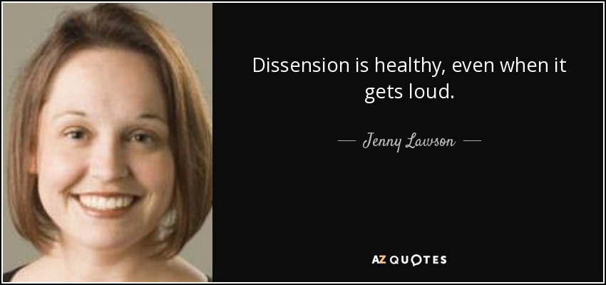 Dissension is healthy, even when it gets loud. - Jenny Lawson